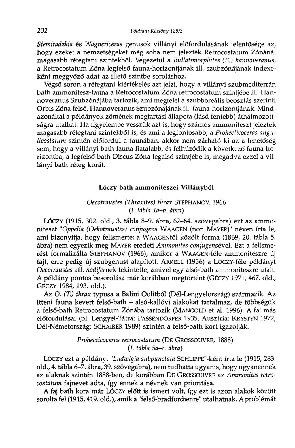202 Földtani Közlöny 229/2 Siemiradzkia és Wagnericeras genusok villányi előfordulásának jelentősége az, hogy ezeket a nemzetségeket még soha nem jelezték Retrocostatum Zónánál magasabb rétegtani
