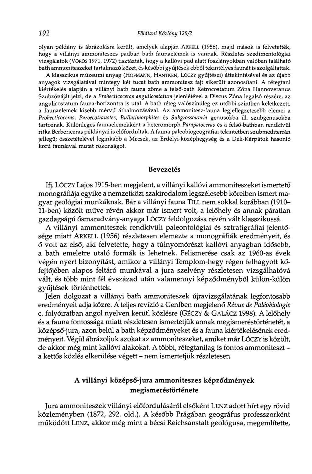192 Földtani Közlöny 129/2 olyan példány is ábrázolásra került, amelyek alapján ARKELL (1956), majd mások is felvetették, hogy a villányi ammoniteszes padban bath faunaelemek is vannak.
