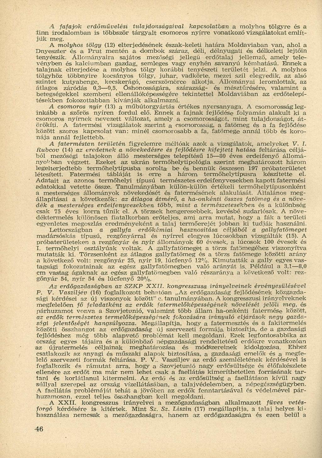 A fafajok erdőművelési tulajdonságaival kapcsolatban a molyhos tölgyre és a finn irodalomban is többször tárgyalt csomoros nyírre vonatkozó vizsgálatokat említjük meg.