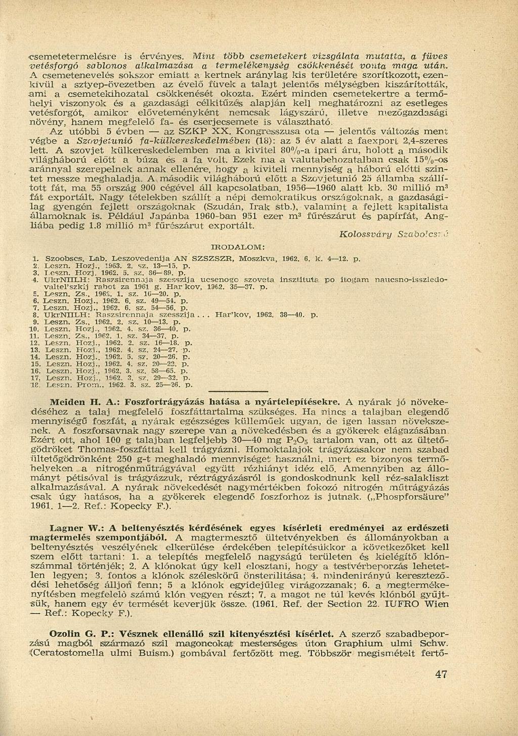 csemetetermelésre is érvényes. Mint több csemetekert vizsgálata mutatta, a füves vetésforgó sablonos alkalmazása a termelékenység csökkenését vonta maga után.