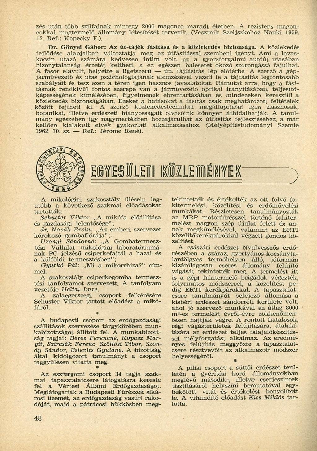 zés után több szilfajnak mintegy 2000 magonca maradt életben. A rezistens magoncokkal magtermelő állomány létesítését tervezik. (Vesztnik Szeljszkohoz Nauki 1959. 12. Ref.: Kopecky F.). Dr.