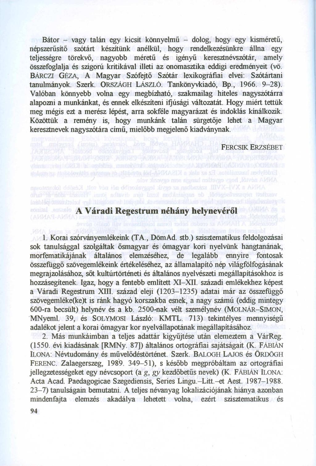 Bátor - vagy talán egy kicsit könnyelmű - dolog, hogy egy kisméretű, népszerűsítő szótárt készítünk anélkül, hogy rendelkezésünkre állna egy teljességre törekvő, nagyobb méretű és igényű