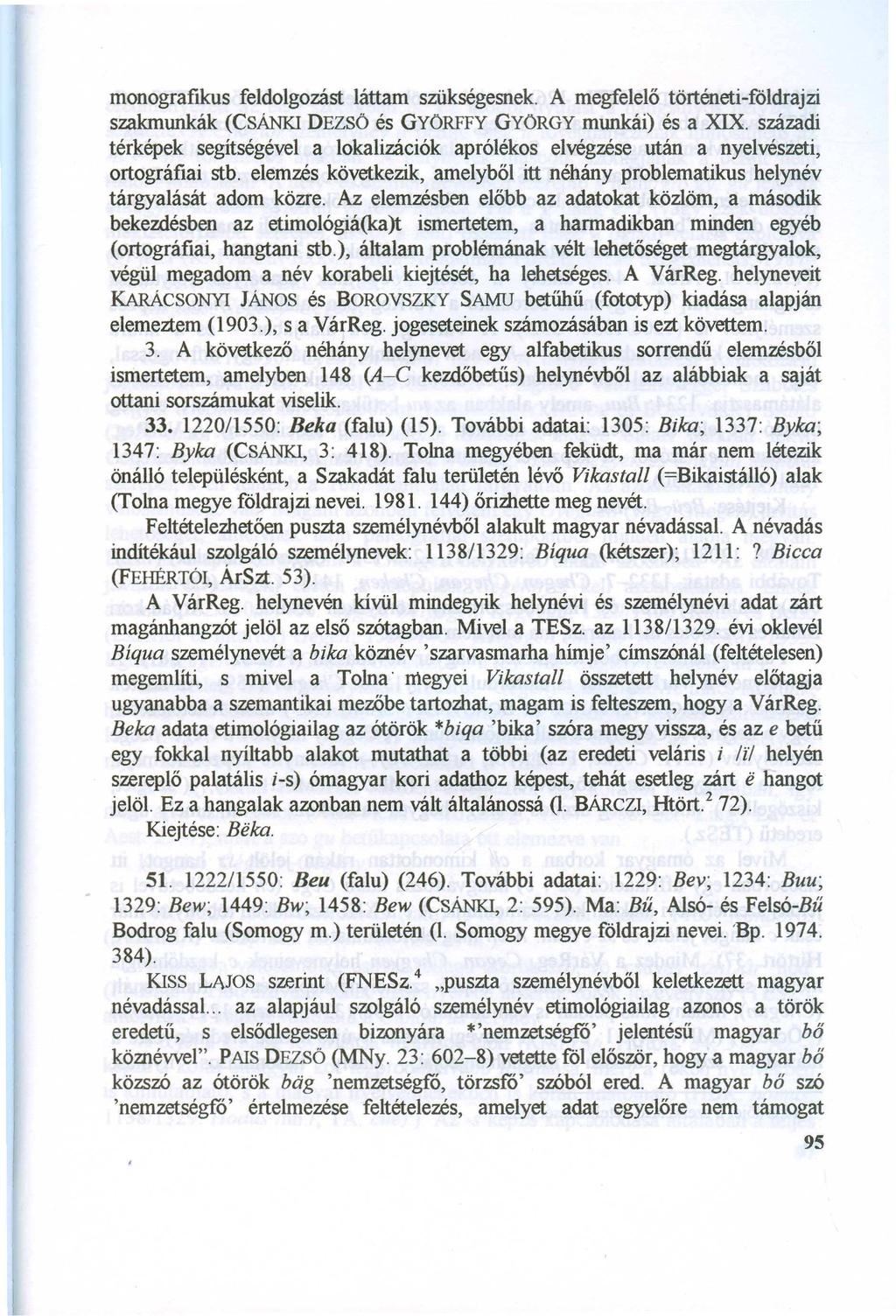 monografikus feldolgozást láttam szükségesnek. A megfelelő történeti-foldrajzi szakmunkák (CsÁNKI DEZSÖ és GYÖRFFY GYÖRGY munkái) és a XIX.