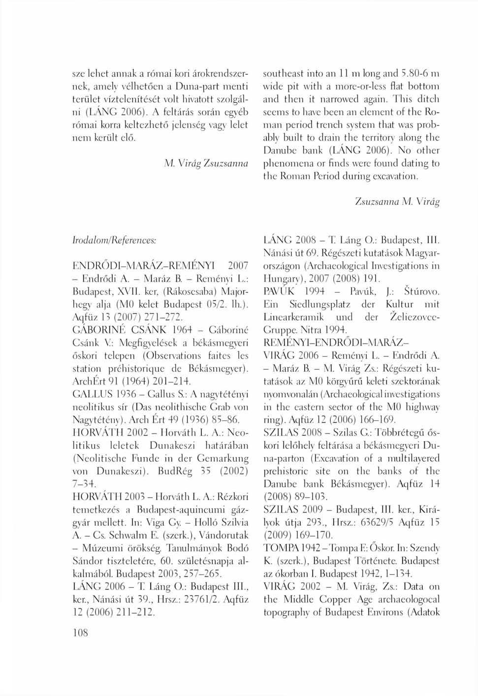 sze lehet annak a római kori árokrendszernek, amely vélhetően a Duna-part menti terület víztelenítését volt hivatott szolgálni (LANG 2006).