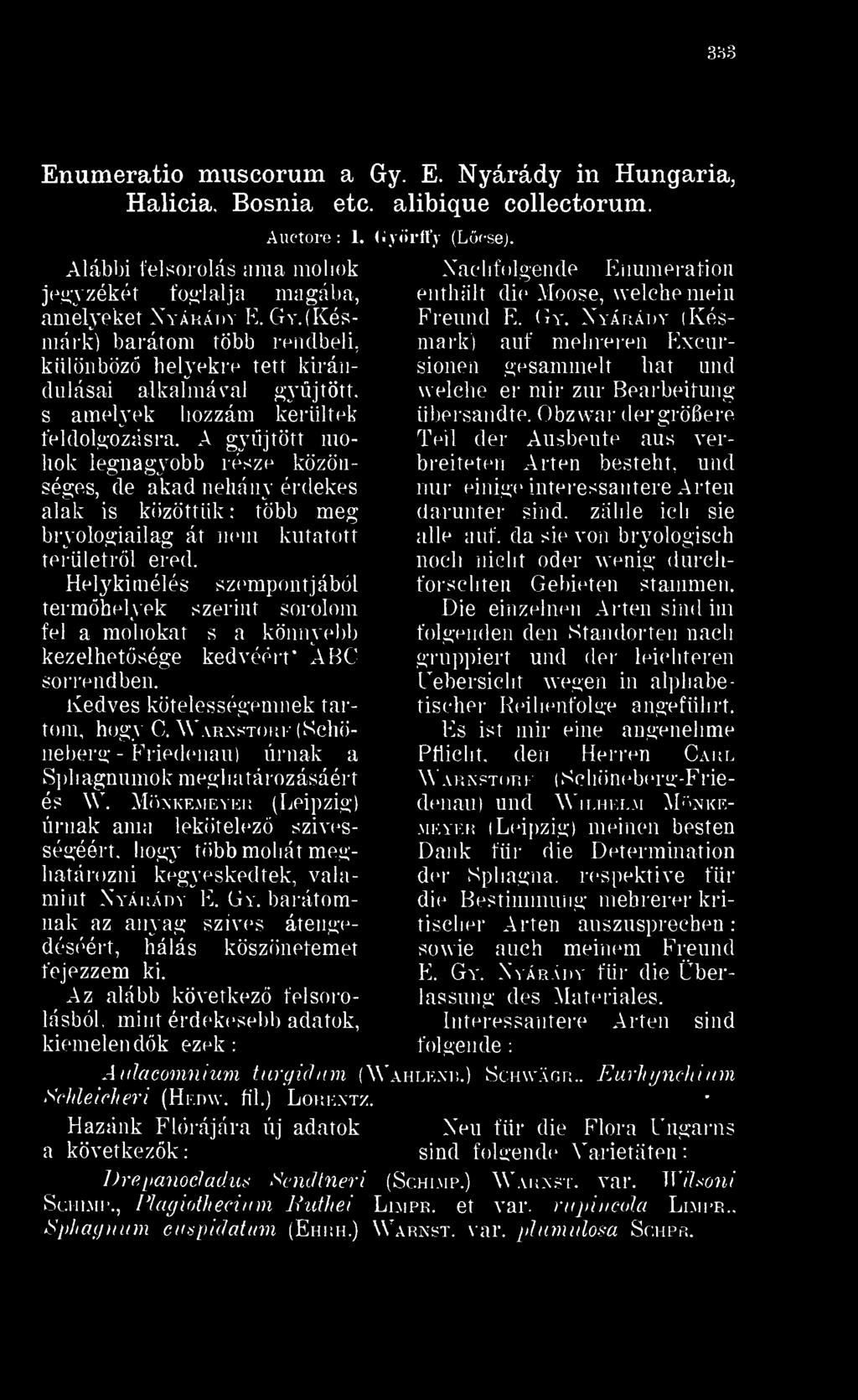Helykimélés szempontjából termhelyek szerint sorolom fel a mohokat s a könnyebb kezelhetsége kedvéért ABC sorrendben. Kedves kötelességemnek tartom, hogy C.