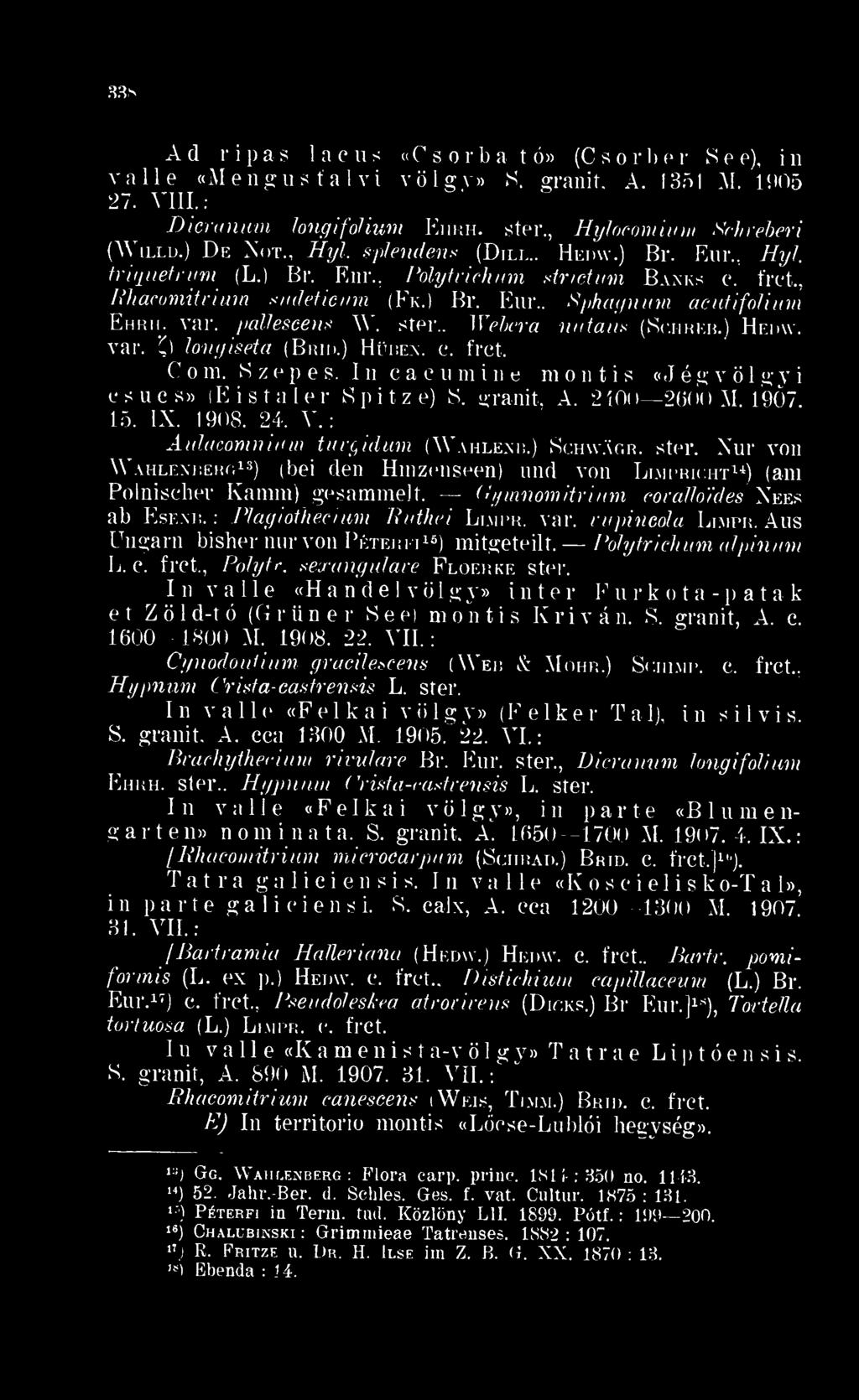 , II ebem nutans (Sc.hreb. Hedw. var. C longiseta (Búid. Hben. e. frct. e s. In c a c u m C o ni. 8 z e p i n e m o n t i s «J é g v ö 1 g y esne i s» (E i s t a I e r 8 p i t z e 8. gránit, A.
