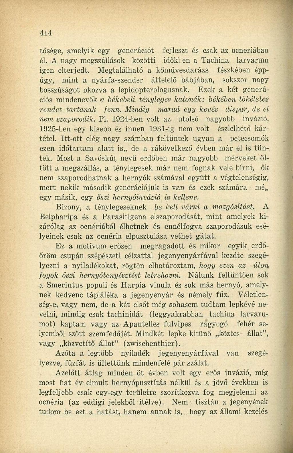 tősége, amelyik egy generációt fejleszt és csak az ocneriában él. A nagy megszállások közötti időkben a Tachina larvarum igen elterjedt.