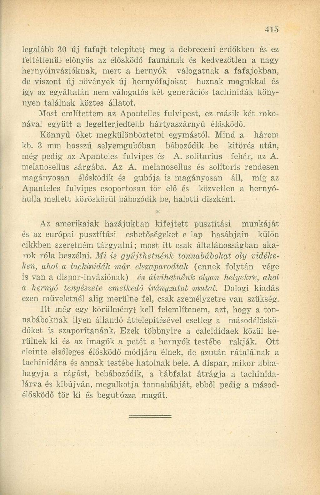 legalább 30 új fafajt telepített meg a debreceni erdőkben és ez feltétlenül előnyös az élősködő faunának és kedvezőtlen a nagy hernyóinvázióknak, mert a hernyók válogatnak a fafajokban, de viszont új