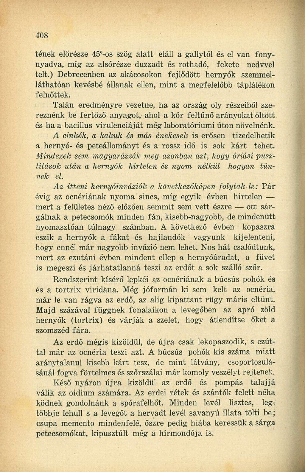 tének előrésze 45"-os szög alatt eláll a gallytól és el van fonynyadva, míg az alsórésze duzzadt és rothadó, fekete nedvvel telt.