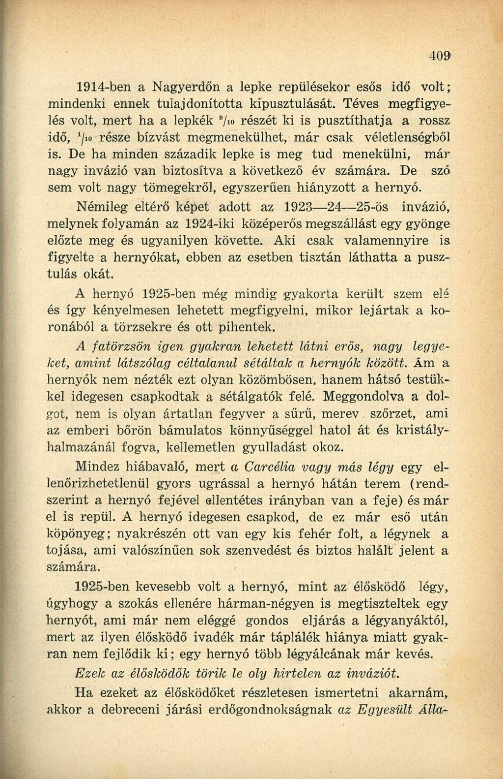 1914-ben a Nagyerdőn a lepke repülésekor esős idő volt; mindenki ennek tulajdonította kipusztulását.