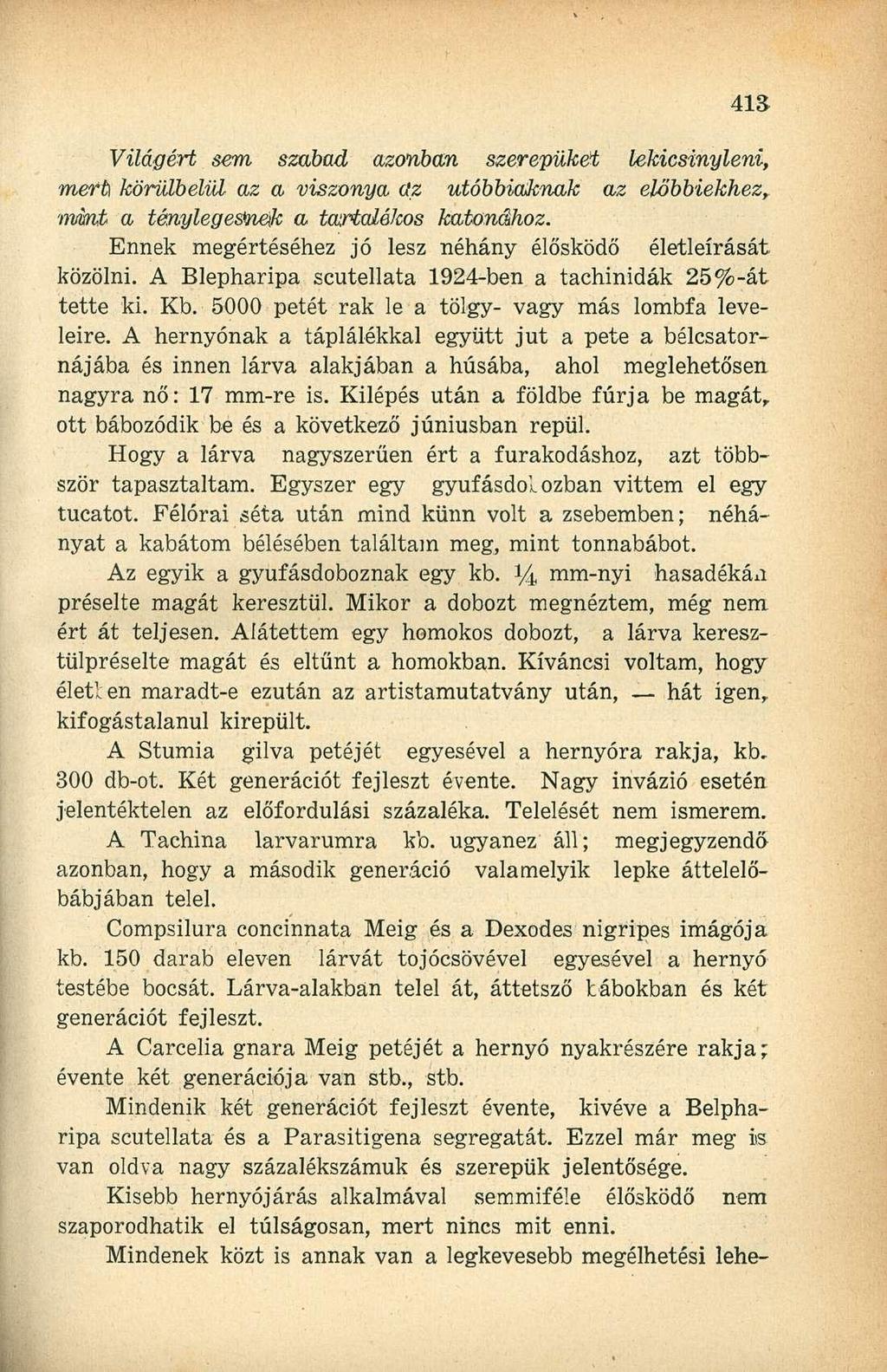 Világért sem szabad azonban szerepüket lekicsinyleni, mert, körülbelül az a viszonya tíz utóbbiaknak az előbbiekhez, mmt a ténylegesnek a tairtalólcos katonához.