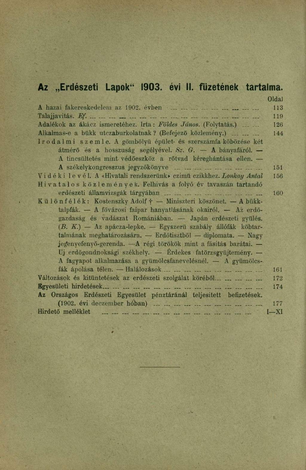 Az Erdészeti Lapok" 1903. évi II. füzetének tartalma. Oldal A hazai fakereskedelem az 1902. évben _._ 113 Talajjavítás. Ef. 119 Adalékok az ákácz ismeretéhez. Irta: Földes János. (Folytatás.)._.... 126 Alkalmas-e a bükk utczaburkolatnak?