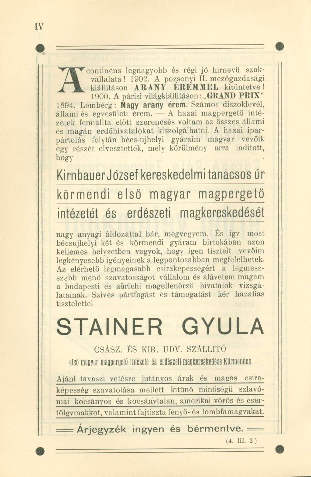 Acontinens legnagyobb és régi jó hirnevü szakvállalata! 1902. A pozsonyi II. mezőgazdasági kiállításon ARANY ÉREMMEL kitüntetve! 1900. A párisi világkiállításon: GKAND PRIX" 1894.