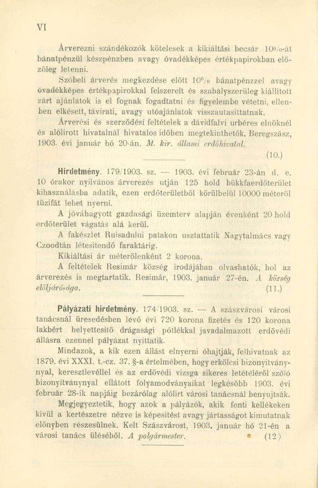 Árverezni szándékozók kötelesek a kikiáltási becsár 10o/o-át bánatpénzül készpénzben avagy óvadékképes értékpapírokban előzőleg letenni.