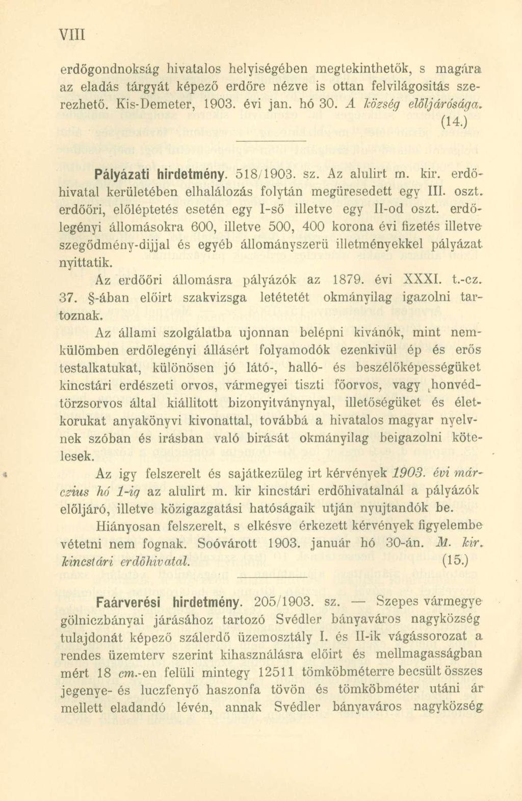 erdőgondnokság hivatalos helyiségében megtekinthetők, s magára az eladás tárgyát képező erdőre nézve is ottan felvilágosítás szerezhető. Kis-Demeter, 1903. évi jan. hó 30. A község elöljárósága. (14.