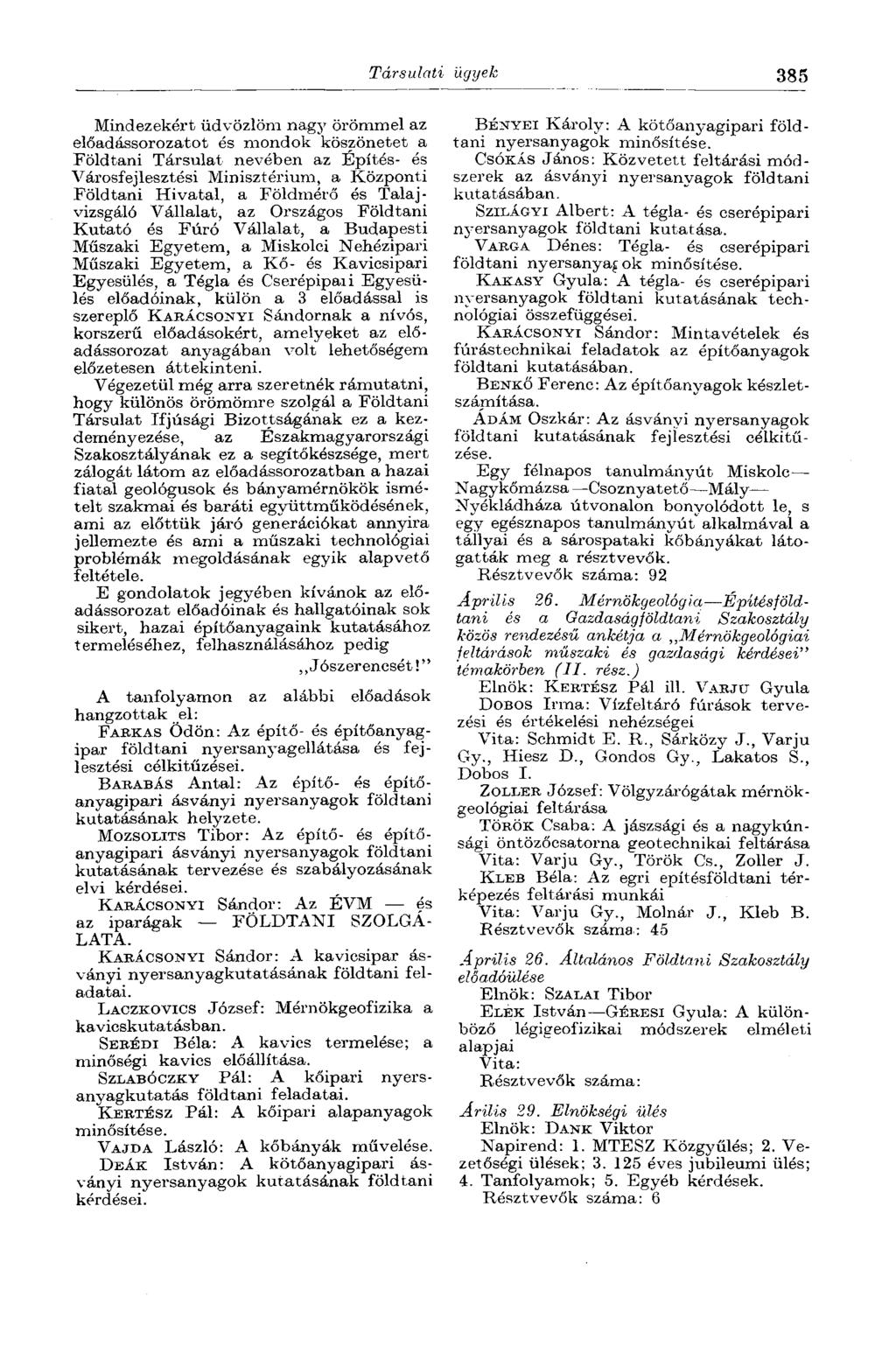 Társulati ügyek 385 Mindezekért üdvözlöm nagy örömmel az előadássorozatot és mondok köszönetet a Földtani Társulat nevében az Építés- és Városfejlesztési Minisztérium, a Központi Földtani Hivatal, a