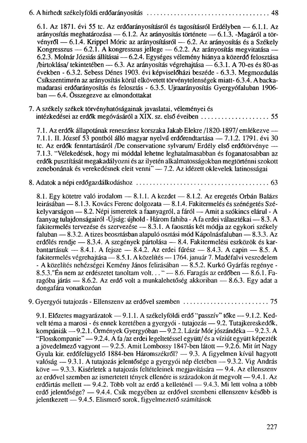 6. A hírhedt székelyföldi erdőarányosítás 48 6.1. Az 1871. évi 55 te. Az erdőarányosításról és tagosításról Erdélyben 6.1.1. Az arányosítás meghatározása 6.1.2. Az arányosítás története 6.1.3.