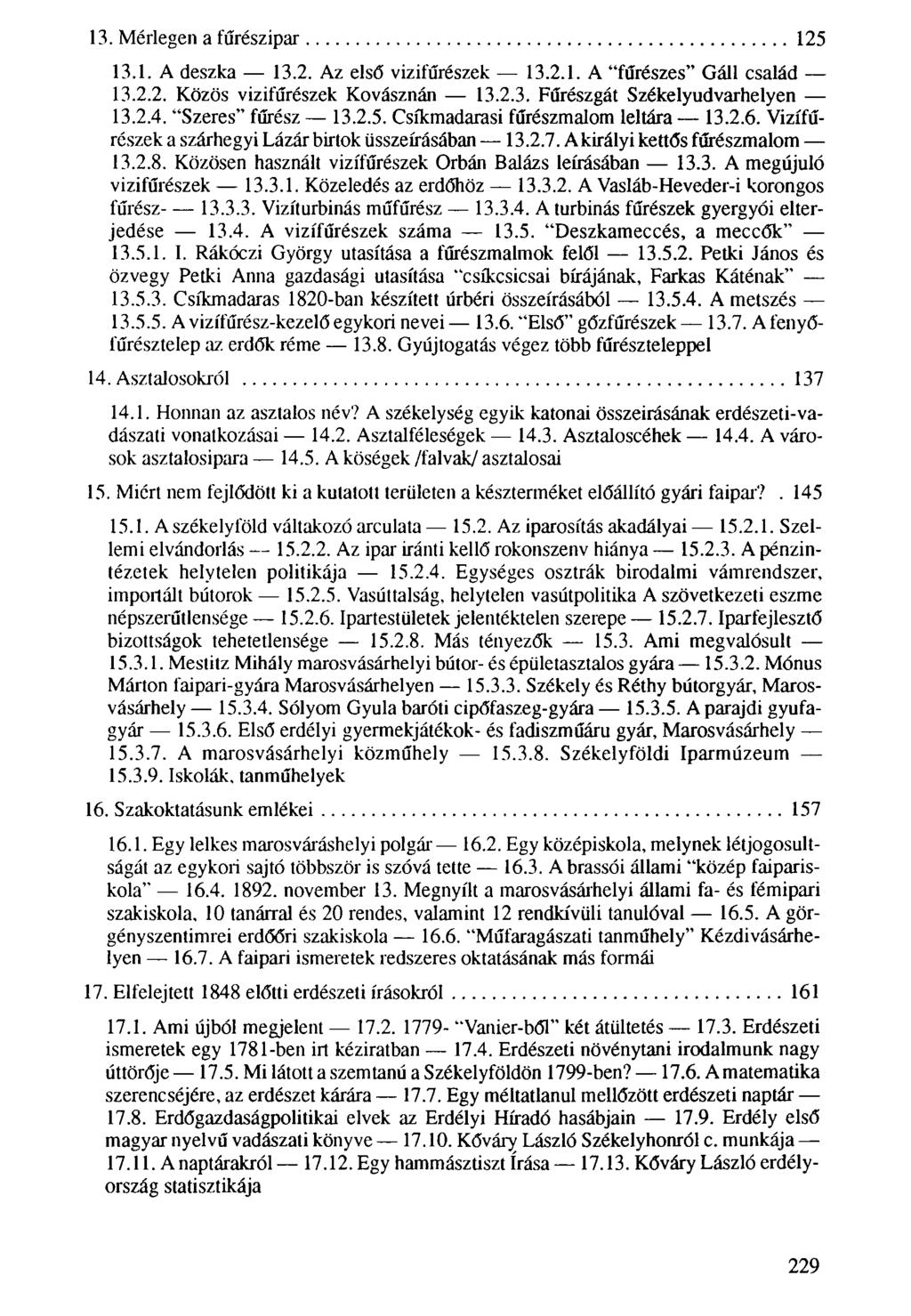 13. Mérlegen a fűrészipar 125 13.1. A deszka 13.2. Az első vizifűrészek 13.2.1. A fűrészes Gáli család 13.2.2. Közös vizifűrészek Kovásznán 13.2.3. Fűrészgát Székelyudvarhelyen 13.2.4.