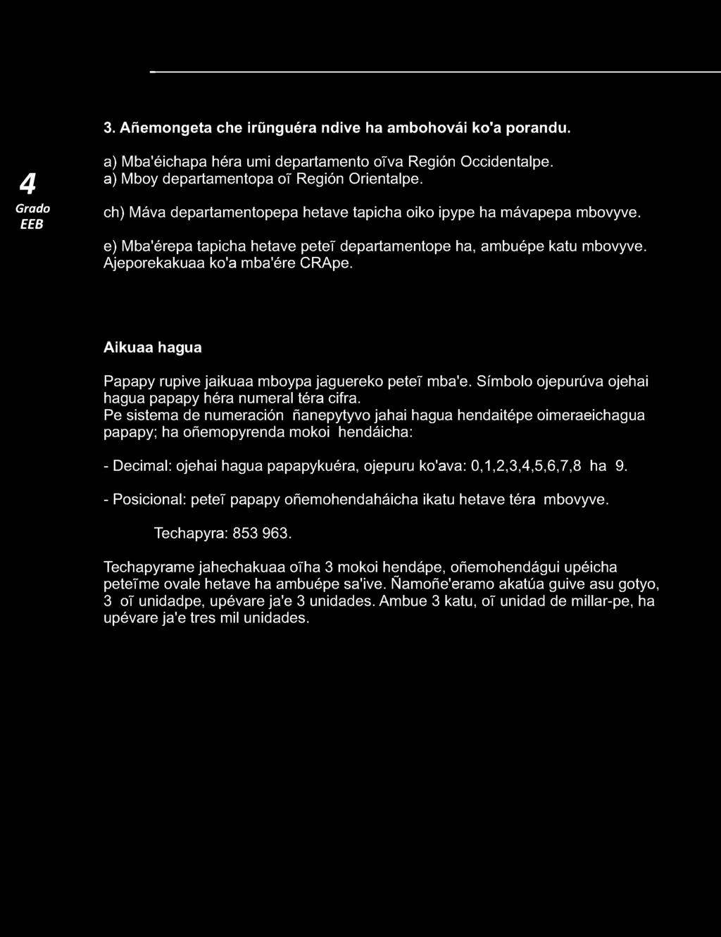 0,1,2,3,,5,6,7,8 ha 9. - Posicional: petet papapy oñemohendaháicha ikatu hetave téra mbovyve. Techapyra: 853 963.