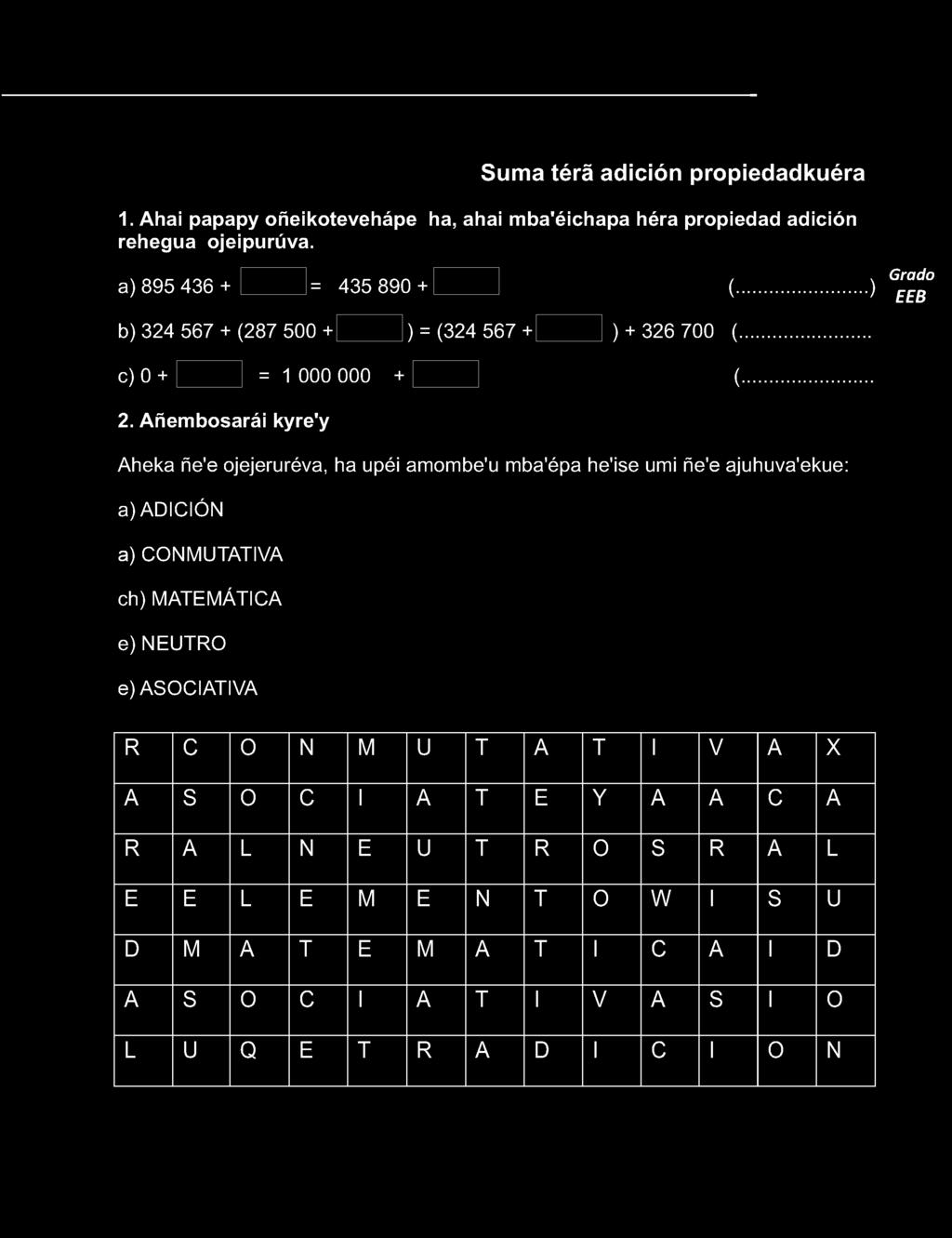 Suma térà adición propiedadkuéra 1. Ahai papapy oñeikotevehápe ha, ahai mba'éichapa héra propiedad adición rehegua ojeipurúva. a) 895 36 + = 35 890 + (.