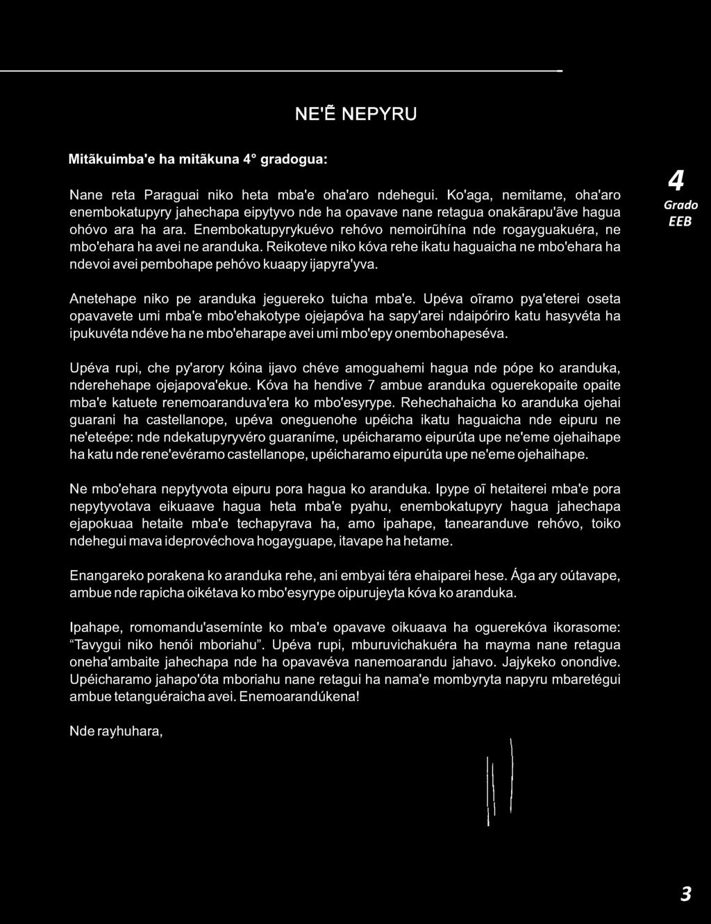 Enembokatupyrykuévo rehóvo nemoirqhina nde rogayguakuéra, ne mbo'ehara ha avei ne aranduka. Reikoteve niko kóva rehe ikatu haguaicha ne mbo'ehara ha ndevoi avei pembohape pehóvo kuaapy ijapyra'yva.