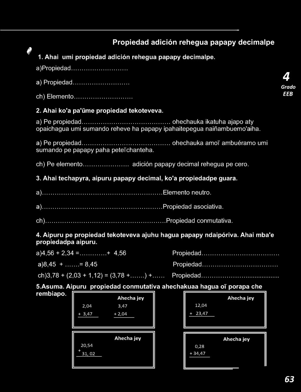 ch) Pe elemento... adición papapy decimal rehegua pe cero. 3. Ahai techapyra, aipuru papapy decimal, ko'a propiedadpe guara. a)...elemento neutro. a)... Propiedad asociativa. ch).