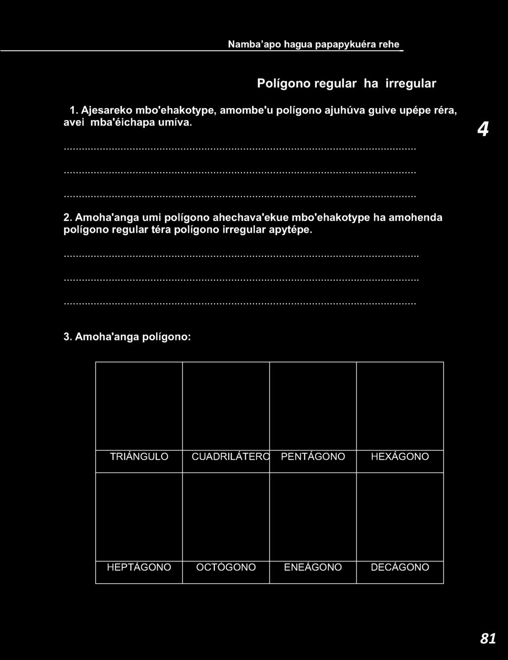 Namba apo hagua papapykuéra rehe Polígono regular ha irregular 1. Ajesareko mbo'ehakotype, amombe'u polígono ajuhúva guive upépe réra, avei mba'éichapa umíva. 2.
