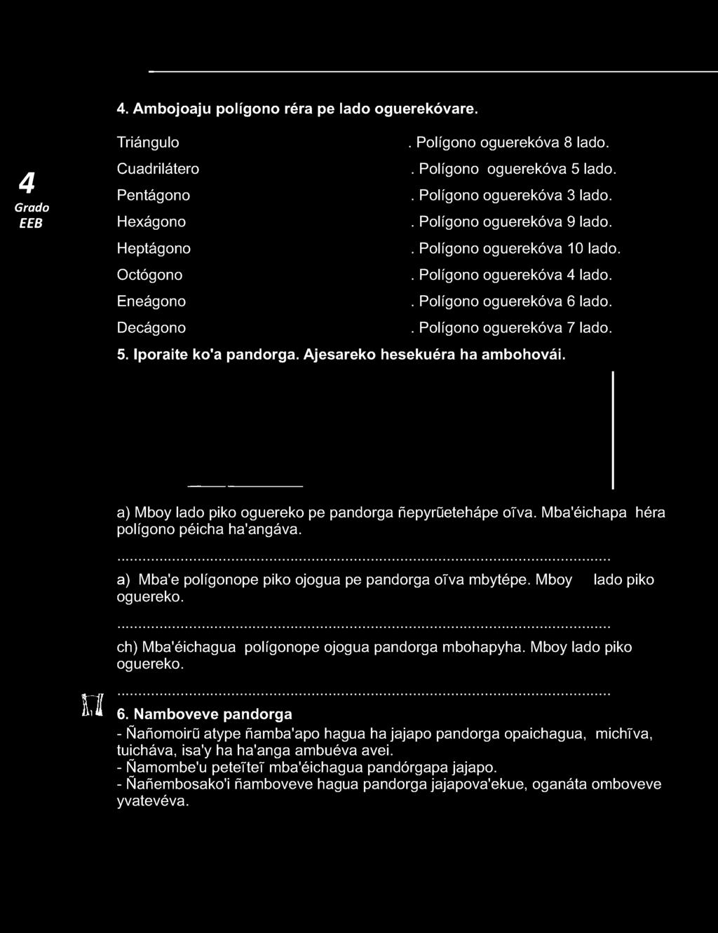 . Ambojoaju polígono réra pe lado oguerekóvare. Triángulo Cuadrilátero Pentágono Hexágono Heptágono Octógono Eneágono Decágono. Polígono oguerekóva 8 lado.