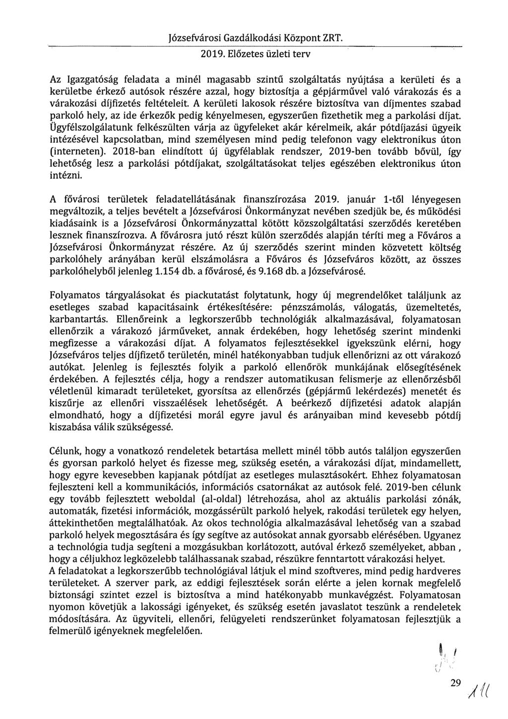 Józsfvárosi Gazdálkodási Központ ZRT 209 Előzts üzlti trv Az Igazgatóság fladata a minél magasabb szintű szolgáltatás nyújtása a krülti és a krültb érkző autósok részér azzal, hogy biztosítja a