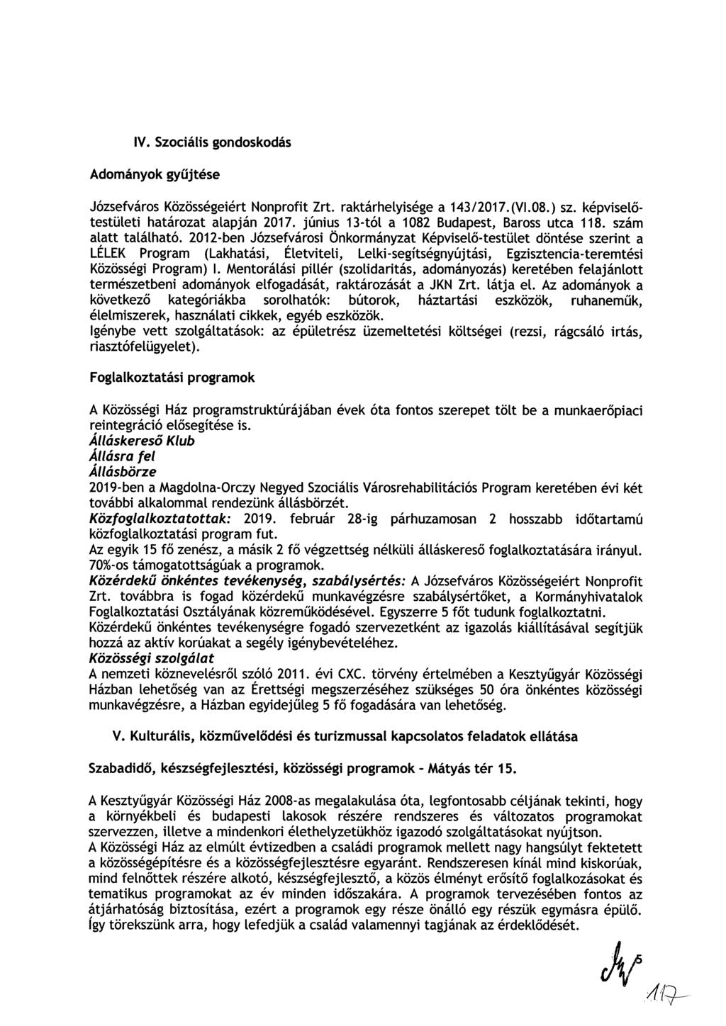 IV Szociális gondoskodás Adományok gyűjtés Józsfváros Közösségiért Nonprofit Zrt raktárhlyiség a 43/207 (VI08 ) sz képvislőtstülti határozat alapján 207 június 3-tól a 082 Budapst, Baross utca 8 szám