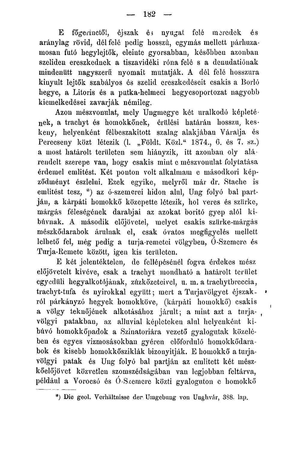 182 E főgemictől, éjszak és nyugat felé moredek és aránylag rövid, dél felé pedig hosszú, egymás mellett párhuzamosan futó hegylejtők, eleinte gyorsabban, későbben azonban szelíden ereszkednek a