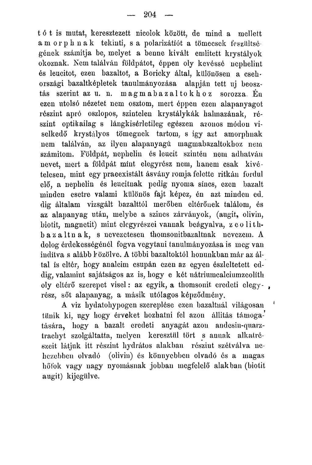 204 t ó t is mutat, keresztezett nicolok között, de mind a mellett amorpknak tekinti, s a polarizátiót a tömecsek feszültségének számítja be, melyet a benne kivált említett krystályok okoznak.