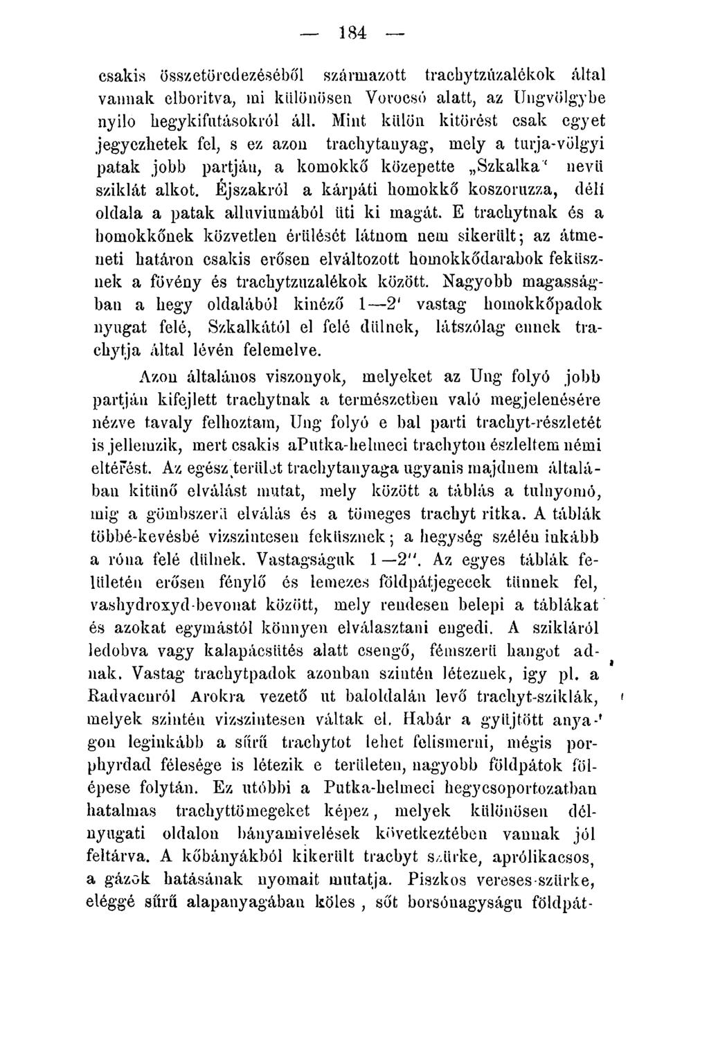 184 csaki.s összetöredezéséből származott trachytzűzalékok által vannak elborítva, ini különösen Vorocsó alatt, az Ungvölgybe nyilo kegykifutásokról áll.
