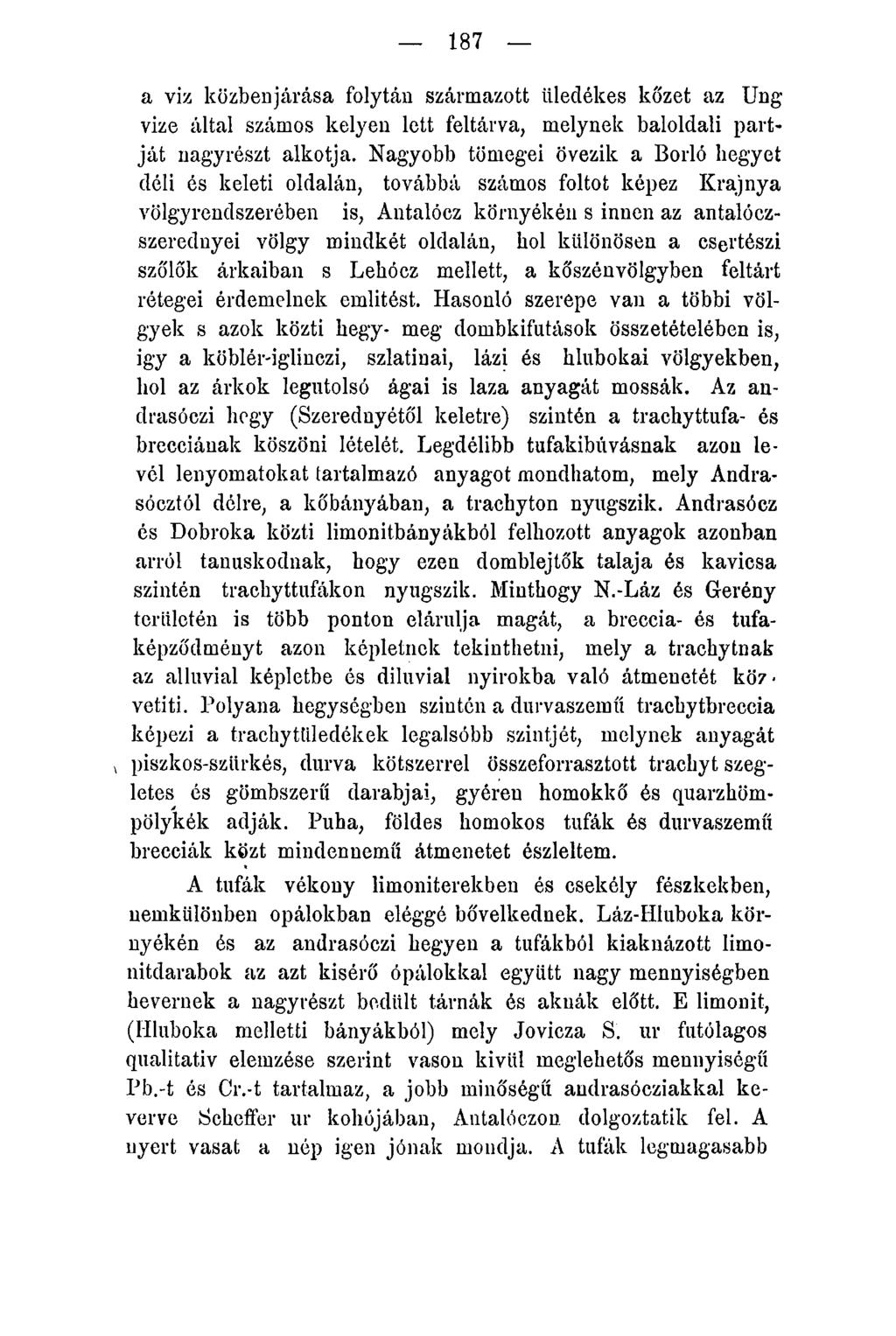 187 a viz közbenjárása folytán származott üledékes kőzet az Ung vize által számos kelyen lett feltárva, melynek baloldali partját nagyrészt alkotja.