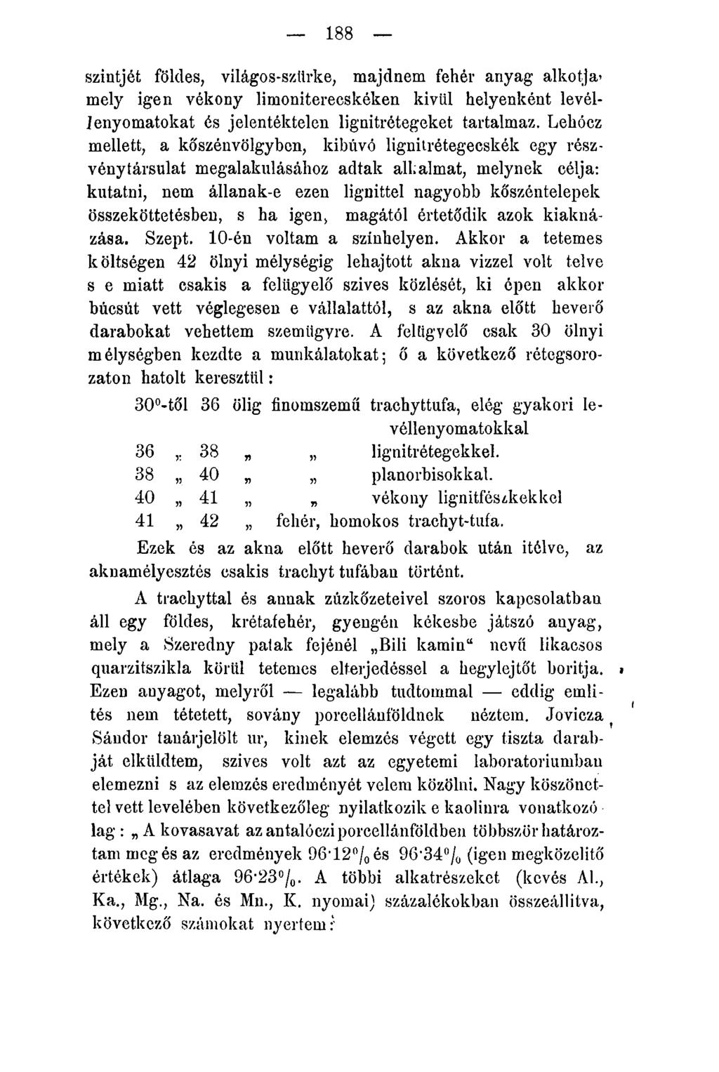 188 szintjét földes, világos-szürke, majdnem fehér anyag alkotja* mely igen vékony limoniterecskéken kivül helyenként levéllenyomatokat és jelentéktelen lignitrétegeket tartalmaz.