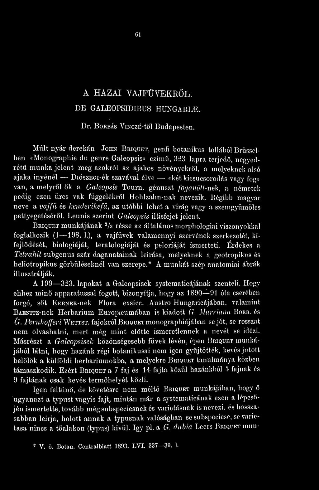 Briquet munkájának 2 /3 része az általános morphologiai viszonyokkal foglalkozik (1 198. 1.), a vajfüvek valamennyi szervének szerkezetét, kifejldését, biológiáját, teratologiáját és peloriáját ismerteti.