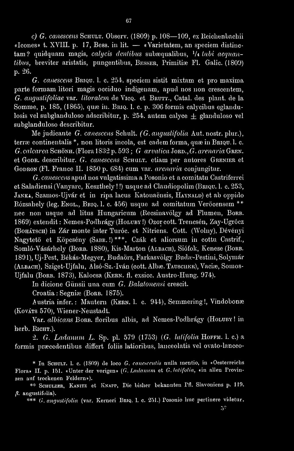 speciem sistit mixtam et pro maxima parte formám litori magis occiduo indigenam, apud nos non crescentem, G. angustifoliae var. litoralem de Vicq. et Brutt., Catal. des plant, de la Somme, p.