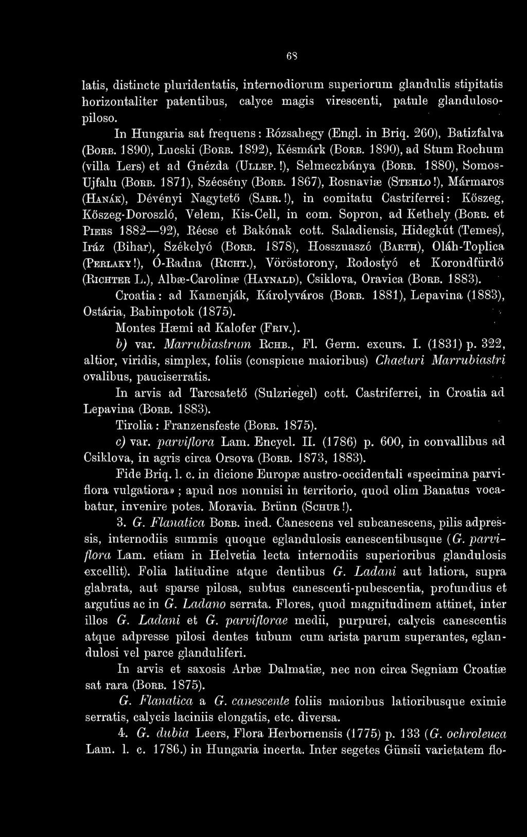1880), Somos- Ujfalu (Bokb. 1871), Szécsény (Bobb. 1867), Rosnaviœ (Stehlo!), Mármaros (Hanák), Dévényi Nagytet (Sabr.!), in comitatu Castriferrei : Kszeg, Kszeg-Doroszló, Velem, Kis-Cell, in com.
