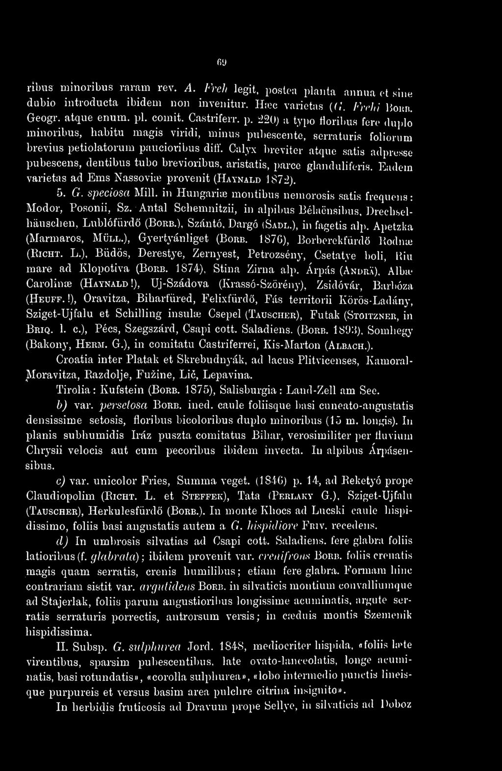 Calyx breviter atqne satis ad] pubescens, dentibus tubo brevioribus, aristatis, parce glandularis. Eadem varietas ad Ems Nassovia? provenit (Haynald 1872). 5. G.