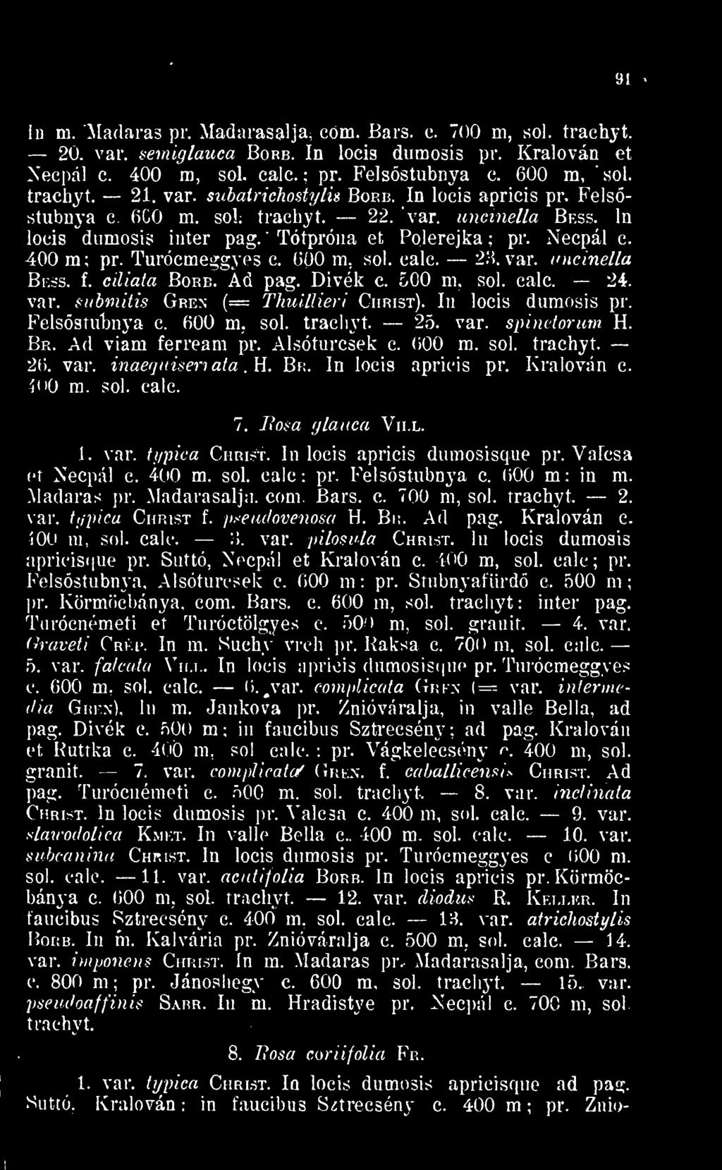 In locis apricis dumosisque pr. Valcsa et Necpál c. 400 m. sol. calc: pr. Felsstubnya c. 600 m: in m. Madaras {ír. Madarasalja. com. Bars. c. 700 m, sol. tracbyt. 2. var. typica Christ f.