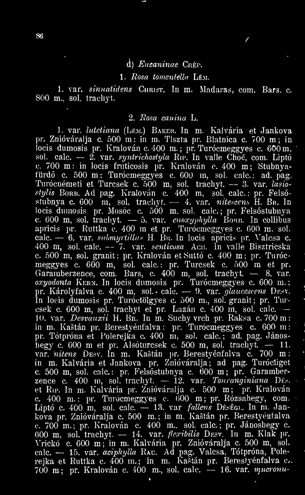 700 m : in locis fruticosis pr. Kralován e. 400 m Stubnyafürd c. 500 m Turócmeggyes c. 600 m, sol. calc. ad. pag. Tnrócnémeti et Turcsek c. 500 m, sol. trachyt. 3. var. lasiostylis Borb. Ad pag.