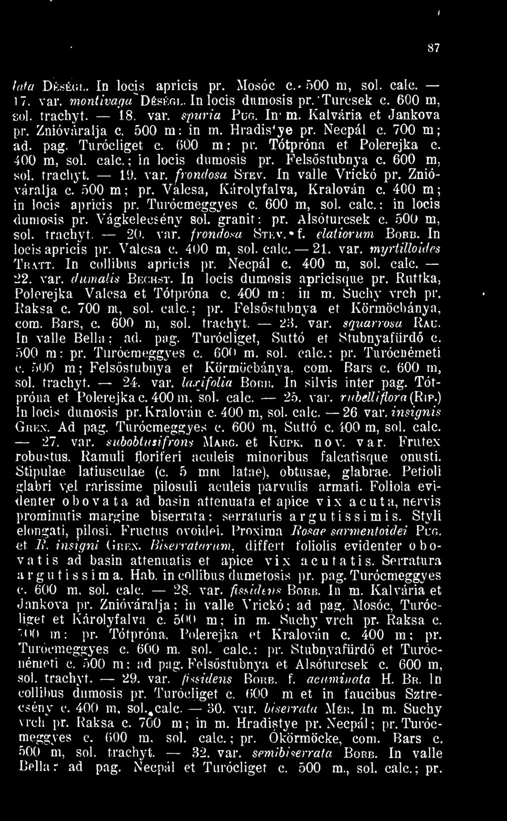 vtt. In collibus apricis pr. Necpál c. 400 m, sol. calc. 22. var. dumalis Bechst. In locis dumosis apricisque pr. Ruttka, Polerejka Valcsa et Tótpróna c. 400 m: in m. Suchy vrch pr. Paksa c.