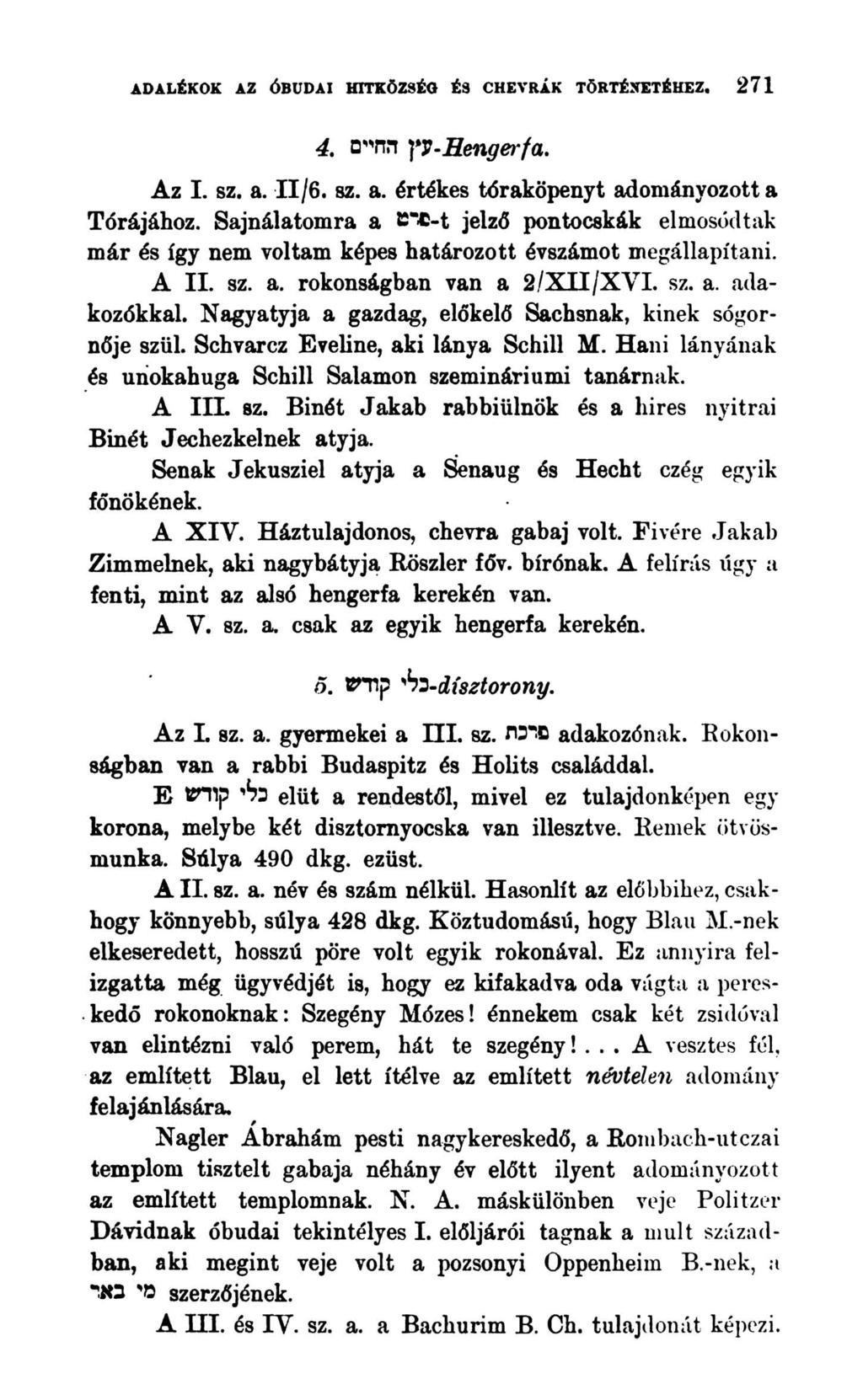 ADALÉKOK AZ ÓBUDAI HITKÖZSÉG É8 CHEVRÁK TÖRTÉNETÉHEZ. 271 yy-hengerfa. החיים 4. Az I. sz. a. II/6. sz. a. értékes tóraköpenyt adományozottá Tórájához.