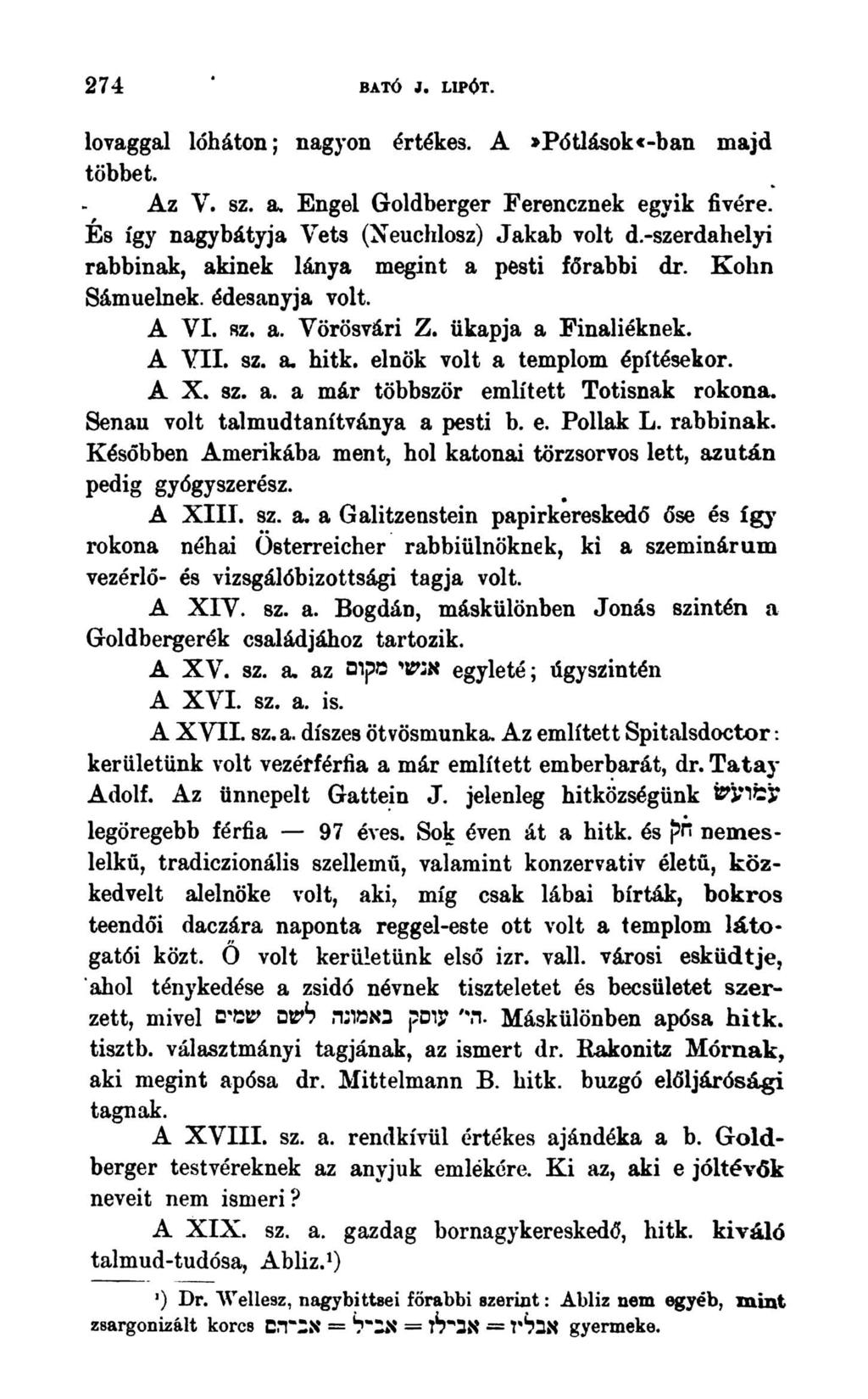 274 BATÓ J. LIPÓT. lovaggal lóháton; nagyon értékes. A >Pótlások*-ban majd többet. Az V. SZ L Engel Goldberger Ferencznek egyik fivére. Es így nagybátyja Yets (Neuchlosz) Jakab volt d.