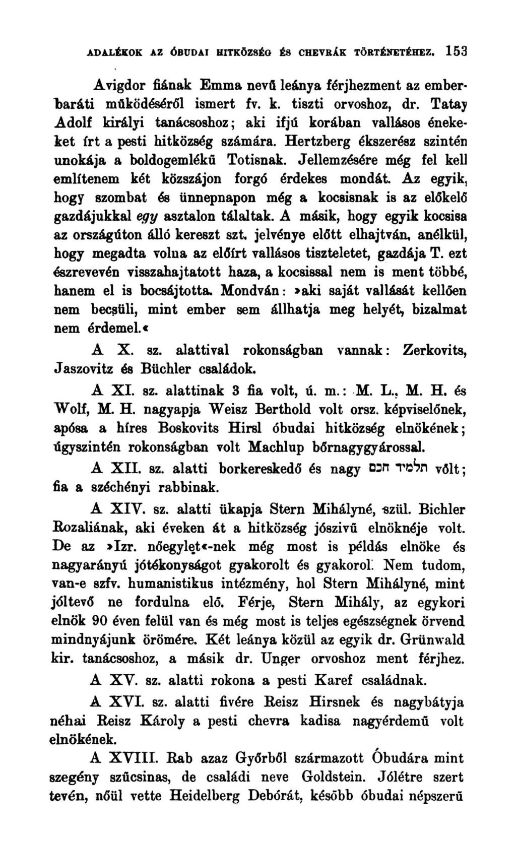 ADALÉKOK AZ ÓBUDAI HITKÖZSÉG ÉS CUEVRÁK TÖRTÉNETÉHEZ. 153 Avigdor fiának Emma nevfi leánya férjhezment az emberbaráti működéséről ismert fv. k. tiszti orvoshoz, dr.