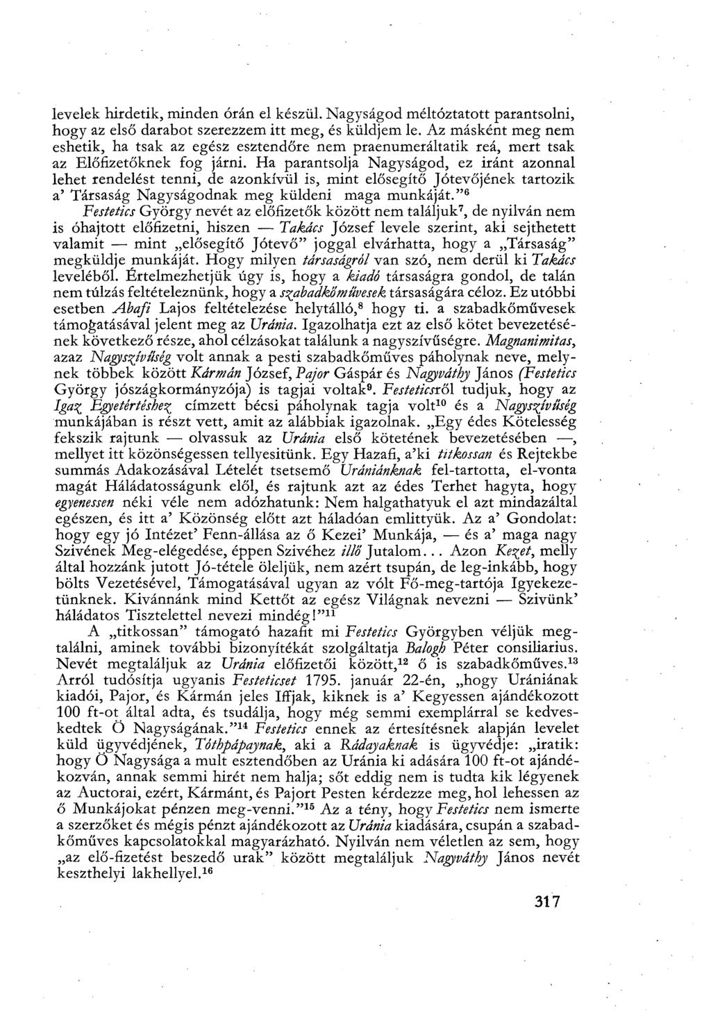 levelek hirdetik, minden órán el készül. Nagyságod méltóztatott parantsolni, hogy az első darabot szerezzem itt meg, és küldjem le.
