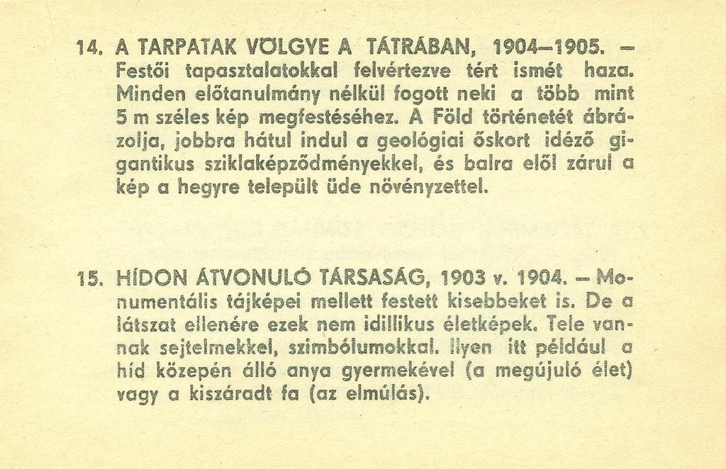 14. A TARPATAK VOlGVE A TÁTRABAN, 1904-1905. - Festői tapasztalatokkal felvértezve tért ismét haza. Minden elótanulmóny nélkül fogott neki CI t5bb mint 5 m széles kép megfestéséhez.