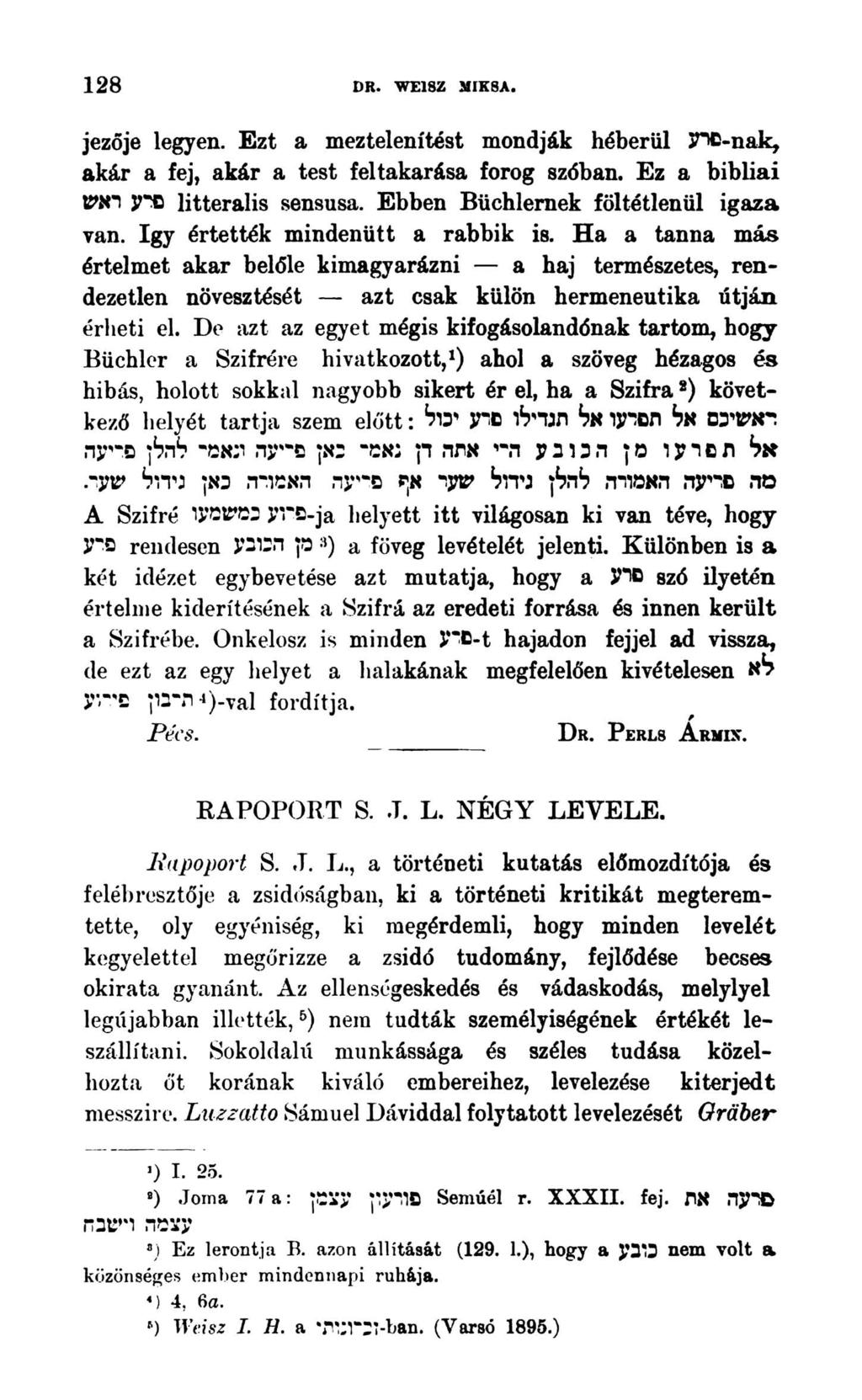 128 DR. WE18Z MIKSA. jezője legyen. Ezt a meztelenítést mondják héberül SHC-nak, akár a fej, akár a test {eltakarása forog szóban. Ez a bibliai litteralis sensusa.