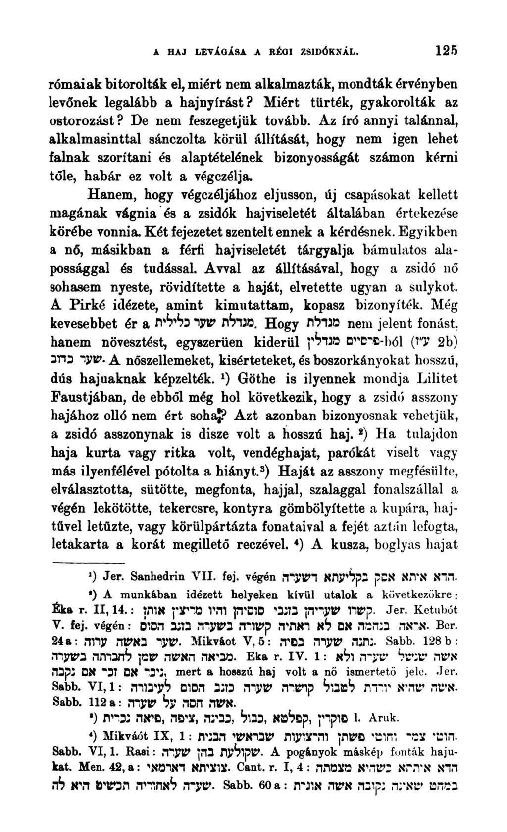 A HAJ LEYi.0i.SA A RÉOI ZSIDÓKNÁL. 125 rómaiak bitorolták el, miért nem alkalmazták, mondták érvényben levőnek legalább a hajnyírást? Miért tűrték, gyakorolták az ostorozást?