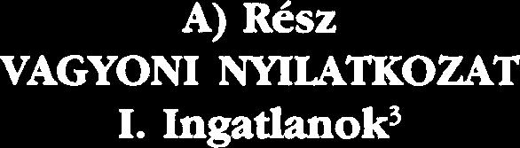 Vagyon-, jovedelem- 4s gadhsdgi krdekelltsgi nyihtkozat be19 onkormanyzati k4pvdselo" (jwlgdrmester, dpolgdrmester), valamint a vele koztis b&xtarthban 416 bhas- vagy 4lettdrsa 4s gyermeke sxdmdra A